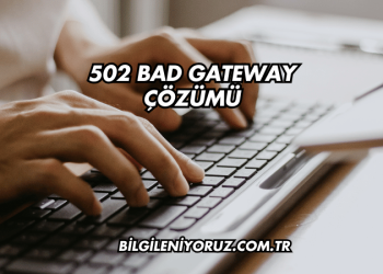 502 Bad Gateway Çözümü