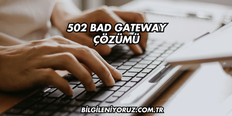 502 Bad Gateway Çözümü