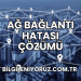 Ağ Bağlantı Hatası Çözümü