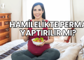 Hamilelikte Perma Yaptırılır mı?