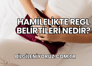 Hamilelikte Regl Belirtileri Nedir?