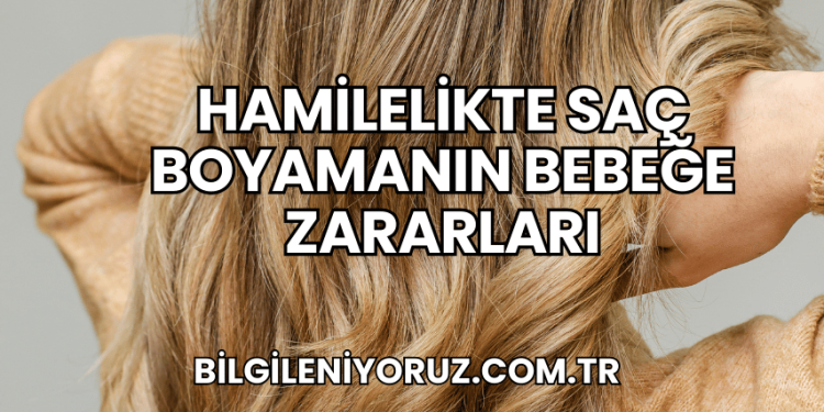 Hamilelikte Saç Boyamanın Bebeğe Zararları