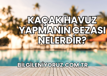 Kaçak Havuz Yapmanın Cezası Nelerdir?