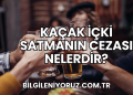 Kaçak İçki Satmanın Cezası Nelerdir?