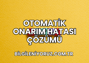 Otomatik Onarım Hatası Çözümü