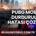 PUBG Mobile Durduruldu Hatası Çözümü