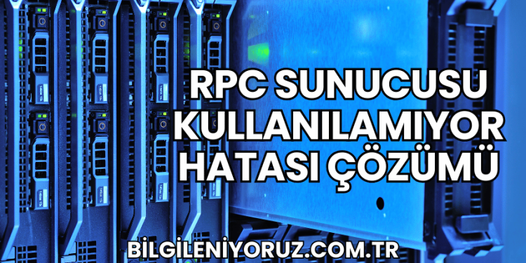 RPC Sunucusu Kullanılamıyor Hatası Çözümü