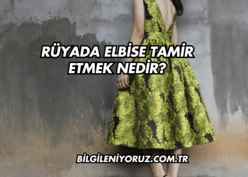 Rüyada Elbise Tamir Etmek Nedir?
