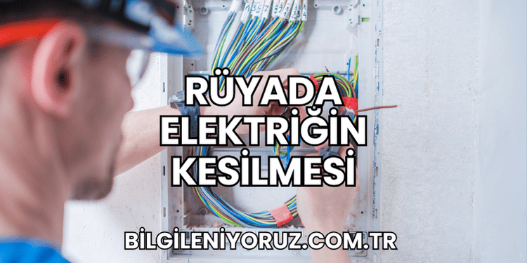 Rüyada Elektriğin Kesilmesi
