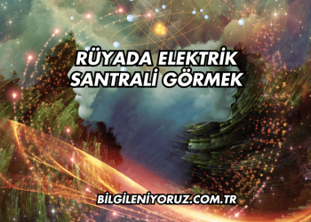 Rüyada Elektrik Santrali Görmek