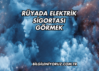 Rüyada Elektrik Sigortası Görmek