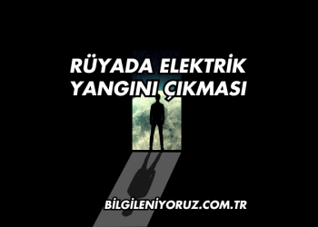 Rüyada Elektrik Yangını Çıkması
