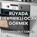 Rüyada Elektrikli Ocak Görmek