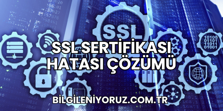 SSL Sertifikası Hatası Çözümü