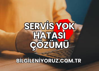 Servis Yok Hatası Çözümü