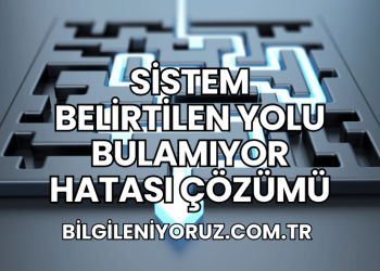 Sistem Belirtilen Yolu Bulamıyor Hatası Çözümü