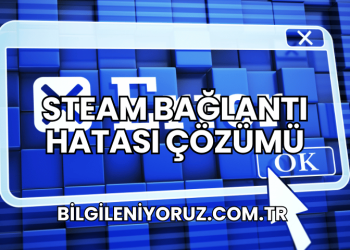 Steam Bağlantı Hatası Çözümü