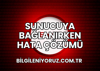 Sunucuya Bağlanırken Hata Çözümü