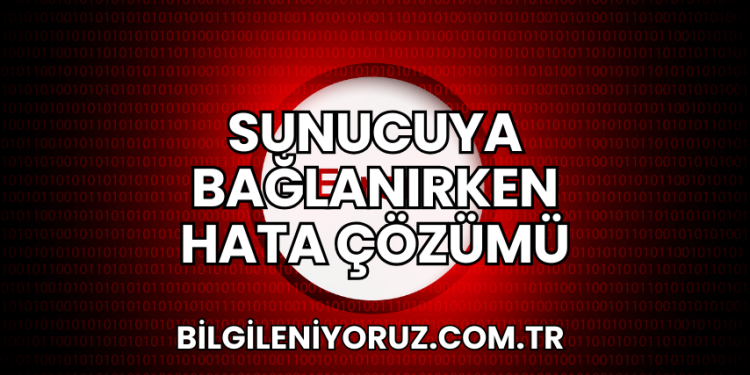 Sunucuya Bağlanırken Hata Çözümü