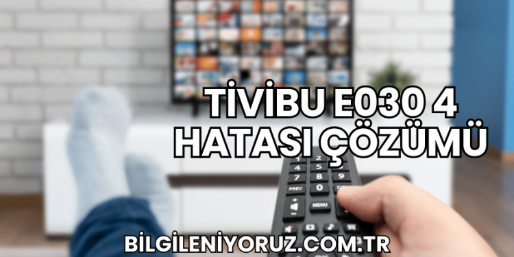 Tivibu E030 4 Hatası Çözümü