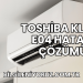 Toshiba Klima E04 Hatası Çözümü