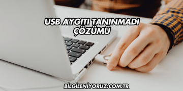 Usb Aygıtı Tanınmadı Çözümü