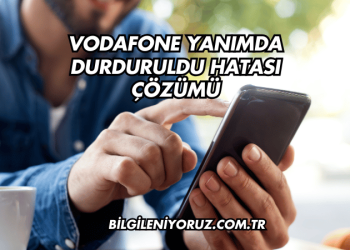 Vodafone Yanımda Durduruldu Hatası Çözümü