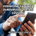 Vodafone Yanımda Durduruldu Hatası Çözümü