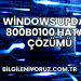 Windows Update 800b0100 Hatası Çözümü