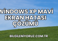 Windows XP Mavi Ekran Hatası Çözümü