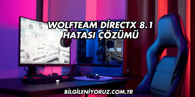 Wolfteam DirectX 8.1 Hatası Çözümü