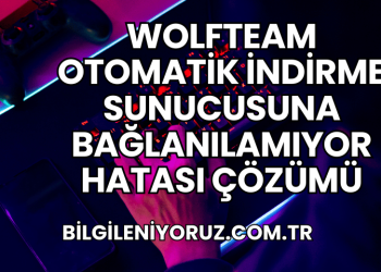 Wolfteam Otomatik İndirme Sunucusuna Bağlanılamıyor Hatası Çözümü
