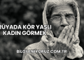 Rüyada Kör Yaşlı Kadın Görmek