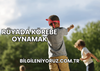 Rüyada Körebe Oynamak