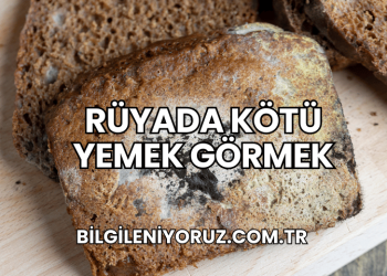 Rüyada Kötü Yemek Görmek