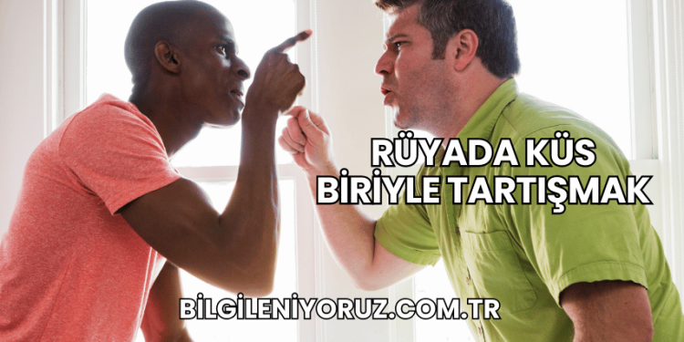 Rüyada Küs Biriyle Tartışmak