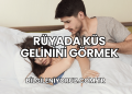 Rüyada Küs Gelinini Görmek